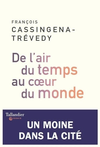 Livrenpoche : De l'air du temps au coeur du monde : Un moine dans la cité - François Cassingena-Trévedy - Livre