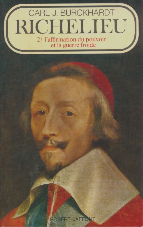 Livrenpoche : Richelieu Tome II : L'afffirmation du pouvoir et la guerrre froide - Carl J. Burckhardt - Livre