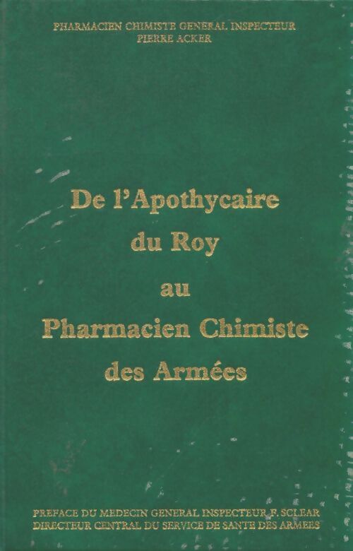 Livrenpoche : De l'apothycaire du roy au pharmacien chimiste des armées - Pierre Acker - Livre
