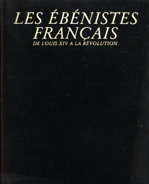 Livrenpoche : Les ébénistes français de Louis XIV à la révolution - Alexandre Pradère - Livre