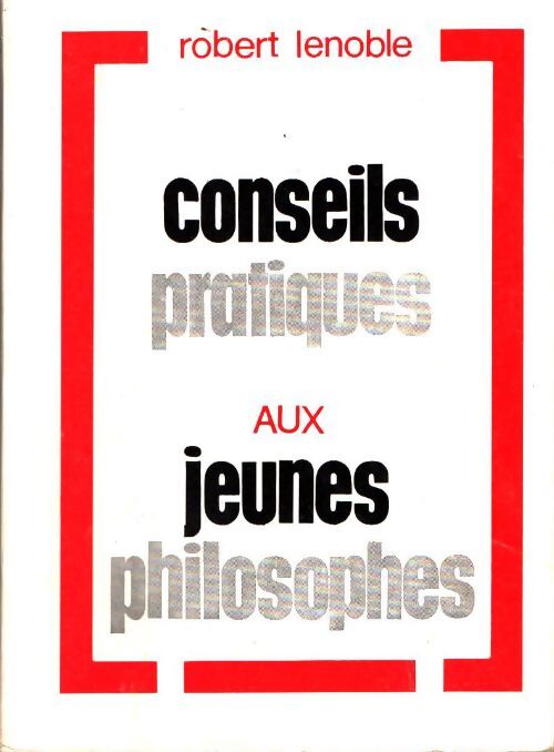 Livrenpoche : Conseils pratiques aux jeunes philosophes - Robert Lenoble - Livre