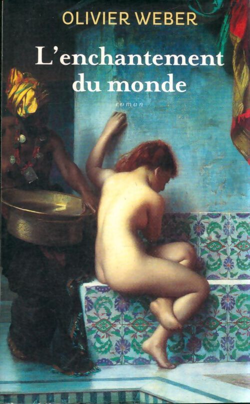 Livrenpoche : L'enchantement du monde - Olivier Weber - Livre