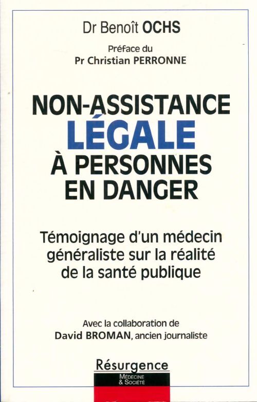 Livrenpoche : Non-assistance légale à personnes en danger - témoignage d'un médecin généraliste sur la réalité de la santé publique - Benoît Ochs - Livre