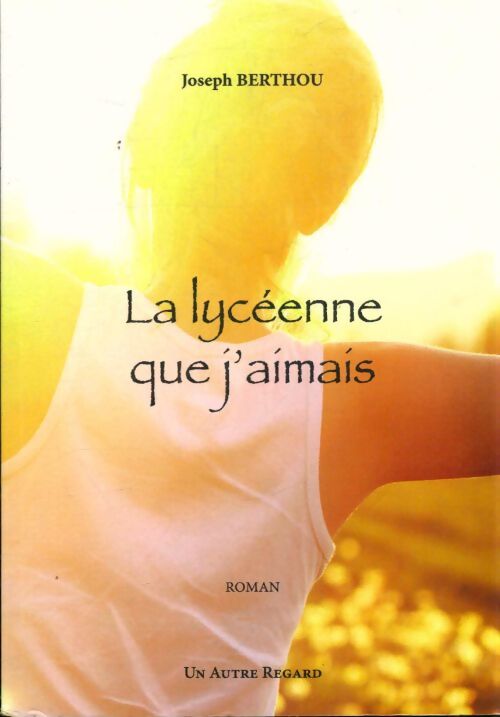 La lycéenne que j'aimais - Joseph Berthou - Livre