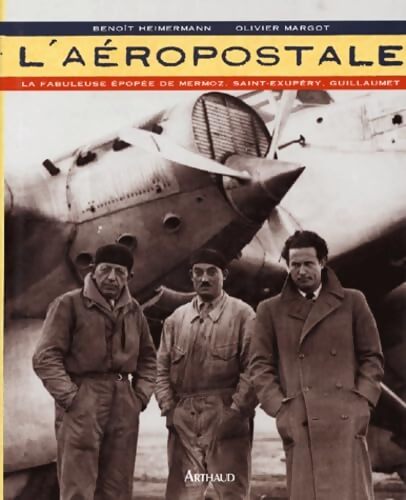 Livrenpoche : L'aeropostale : La fabuleuse epopee de Mermoz, Saint-Exupery, Guillaumet - Benoît Heimermann - Livre