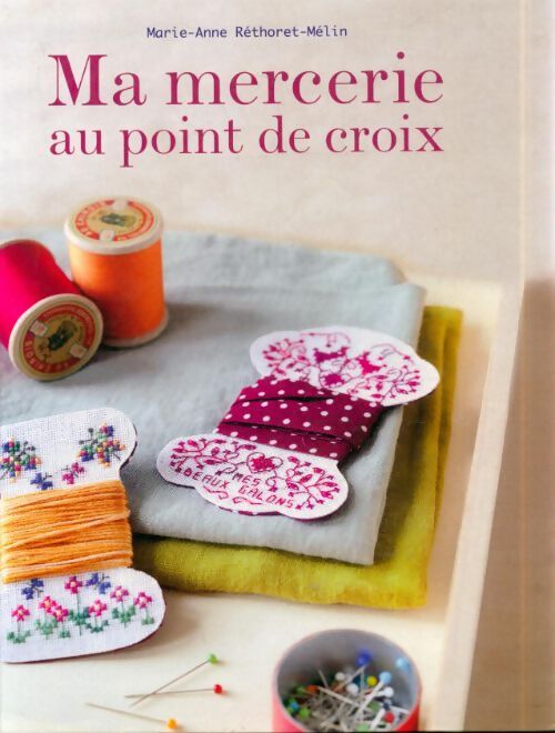 Ma mercerie au point de croix - Marie-Anne Réthoret-Mélin - Livre