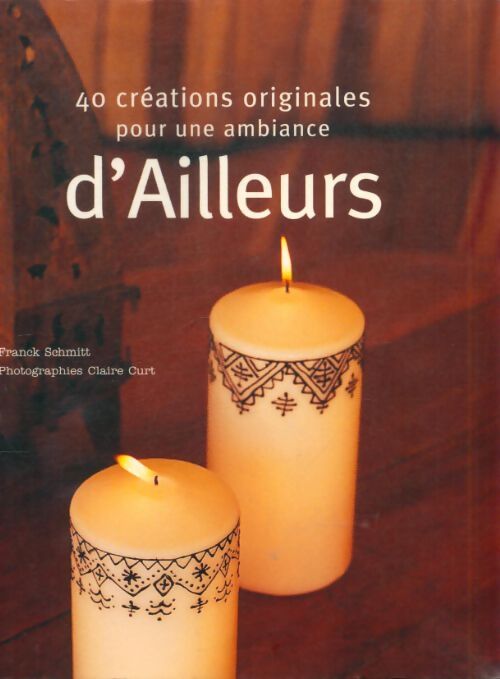 40 créations originales pour une ambiance d'ailleurs - Franck Schmitt - Livre