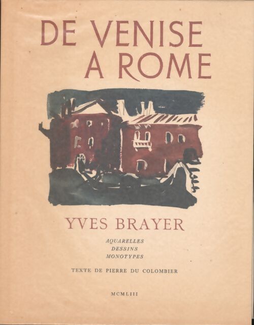 Livrenpoche : De Venise à Rome : . 95 aquarelles dessins monotypes de yves brayer. Texte de pierre du colombier - Pierre Du Colombier - Livre