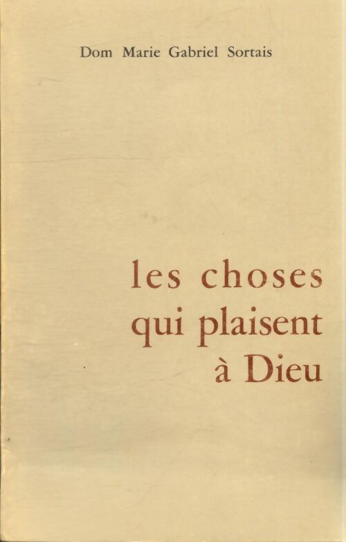 Les choses qui plaisent à Dieu - Marie Gabriel Sortais - Livre