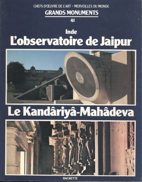 Chefs-d'oeuvre de l'art - merveilles du monde : Grands monuments n°41 Inde : L'observatoire de jaipur / le kandâriyâ-mahâdeva - Collectif - Livre