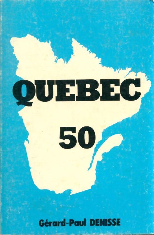 Québec 50 - Gérard-Paul Denisse - Livre