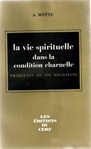 La vie spirituelle dans la condition charnelle - Antonin Motte - Livre