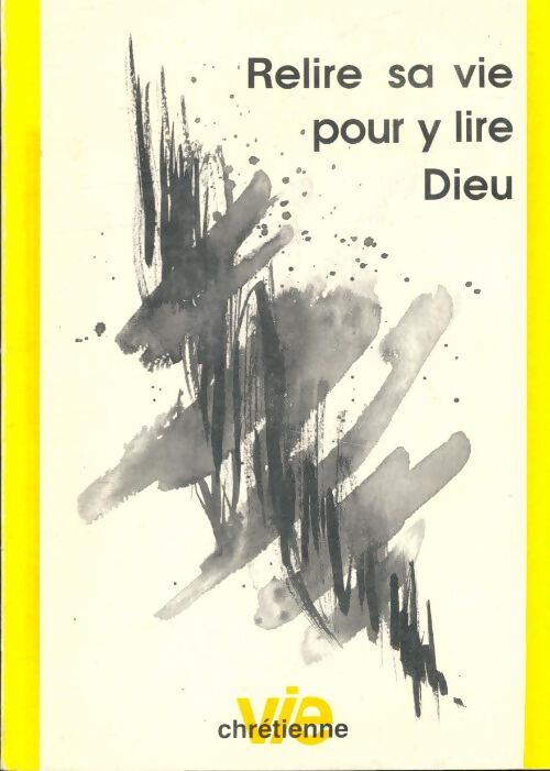 Relire sa vie pour y lire dieu - Collectif - Livre