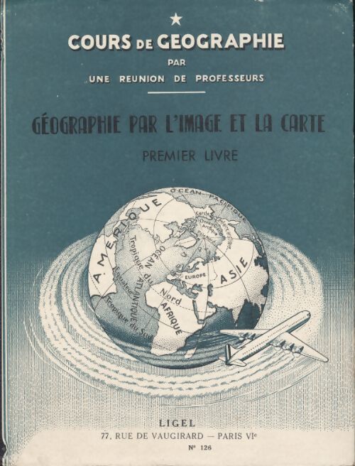 Cours de géographie par l'image et la carte TomeI - Collectif - Livre