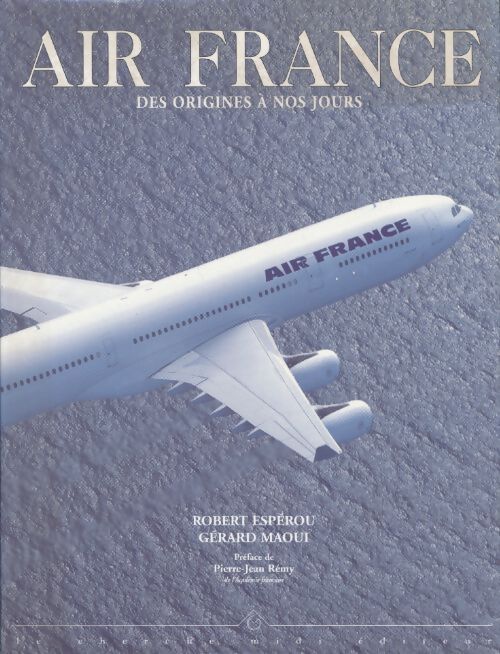 Air France. Des origines à nos jours - Robert Espérou - Livre