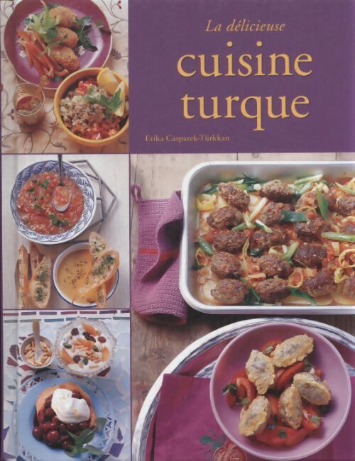La délicieuse cuisine turque - Erika Casparek-Türkkan - Livre