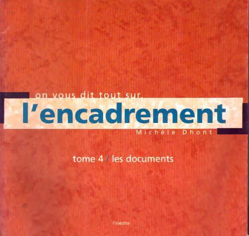 On vous dit tout sur l'encadrement tome 4/ les documents - Michèle Dhont - Livre
