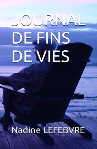 Journal de fins de vies - Nadine Lefebvre - Livre
