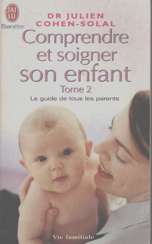 Comprendre et soigner son enfant Tome II - Dr Julien Cohen-Solal - Livre