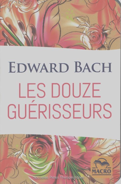 Les douze guérisseurs : Les dosages des préparations avec les fleurs de bach - Edward Bach - Livre