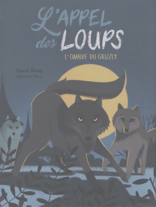 L'appel des loups (l'ombre des grizzly - Pascal Brissy - Livre