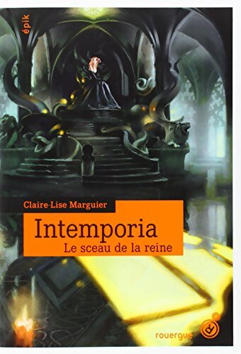 Intemporia Tome I : Le sceau de la reine - Claire-lise Marguier-boulvard - Livre