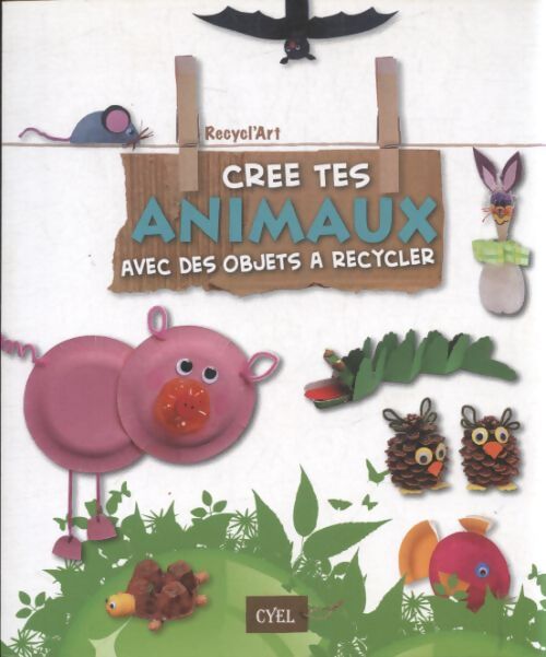 Crée tes animaux avec des objets à recycler - Paola Caliari - Livre