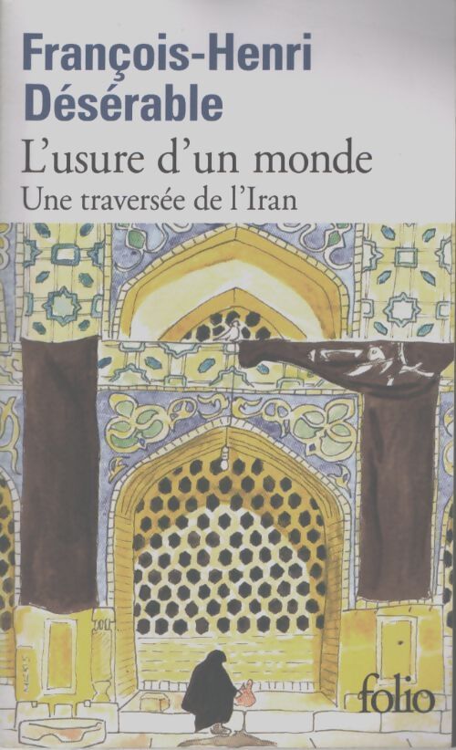 L'usure d'un monde : Une traversée de l'iran - François-Henri Désérable - Livre