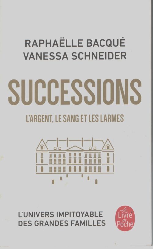 Successions : L'argent le sang et les larmes - Raphaëlle Bacqué - Livre