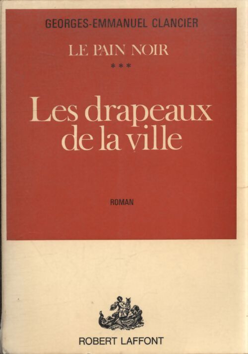 Le pain noir Tome III : Les drapeaux de la ville - Georges-Emmanuel Clancier - Livre
