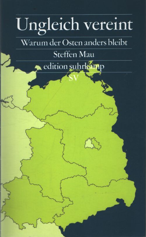 Ungleich vereint : Warum der osten anders bleibt | ein buch das aus sackgassen herausführt - und für gesprächsstoff sorgt | bayerischer buchpreis 2024 - Steffen Mau - Livre