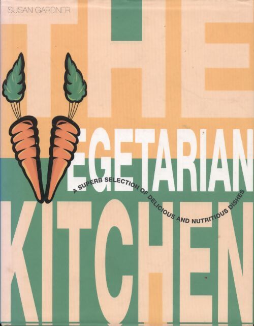The vegetarian kitchen : A superb selection of delicious and nutrious dishes - Susan Gardener - Livre