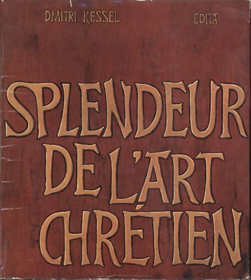 Splendeur de l'art chrétien - Dmitri Kessel - Livre