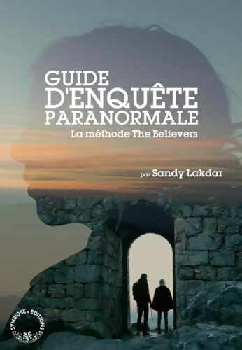 Guide d'enquête paranormale : La méthode the believers - SANDY LAKDAR - Livre