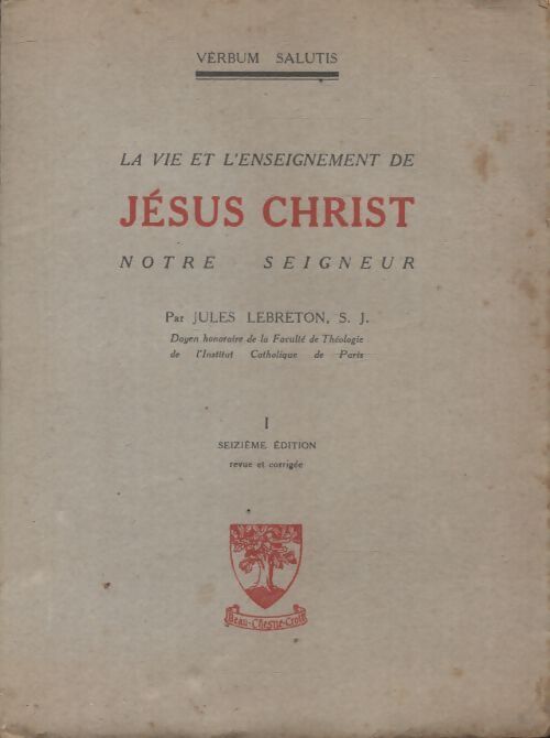 La vie et l'enseignement de Jésus Christ notre seigneur Tome I - Jules Lebreton - Livre