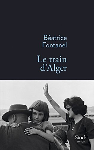Le train d Alger - Béatrice Fontanel - Livre