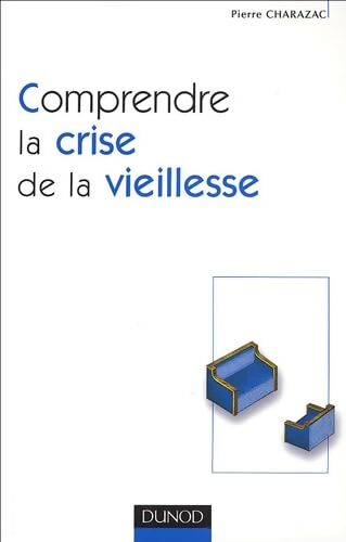 Comprendre la crise de la vieillesse - Pierre Charazac - Livre