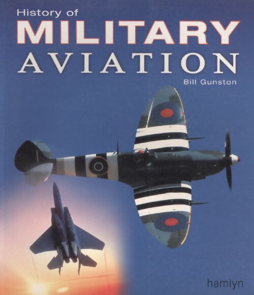 History of military aviation - Bill Gunston - Livre