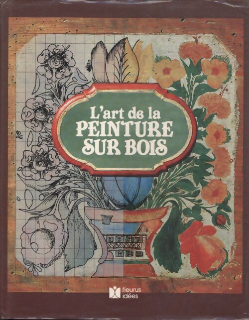 L'art de la peinture sur bois. 79 motifs traditionnels a reproduire - Nénna Merhart - Livre
