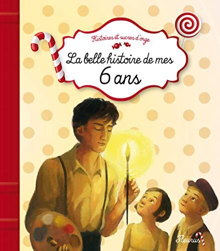 La belle histoire de mes 6 ans - Sophie De Mullenheim - Livre