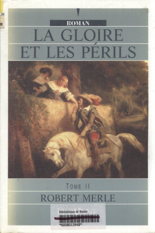 La gloire et les périls Tome II - Robert Merle - Livre