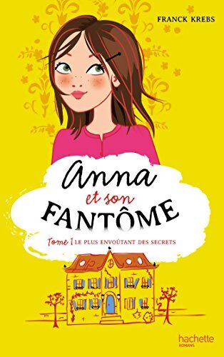 Anna et son fantôme Tome I : Le plus envoûtant des secrets - Franck Krebs - Livre