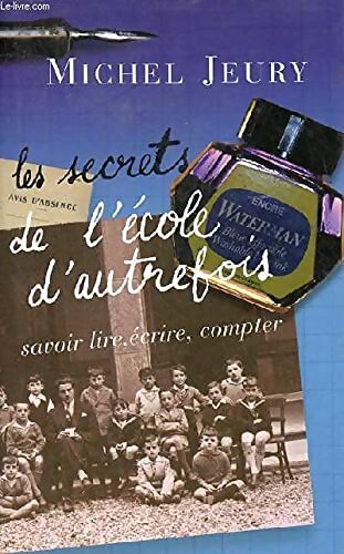 Les secrets de l'école d'autrefois - Michel Jeury - Livre
