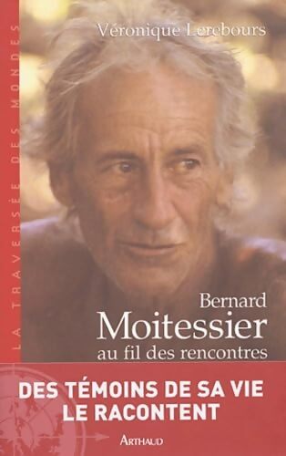 Bernard Moitessier au fil des rencontres - Véronique Lerebours - Livre