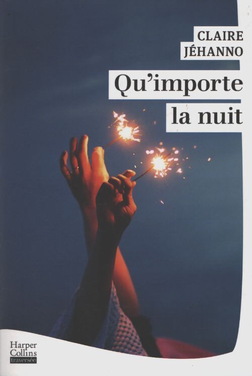 Qu'importe la nuit : Par claire jéhanno l'autrice du roman à succès la jurée - Claire Jéhanno - Livre