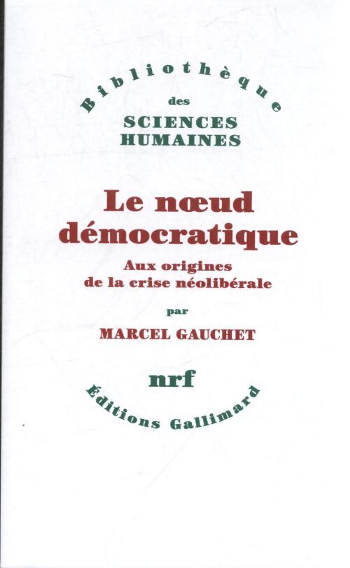 Le noeud démocratique : Aux origines de la crise néolibérale - Marcel Gauchet - Livre