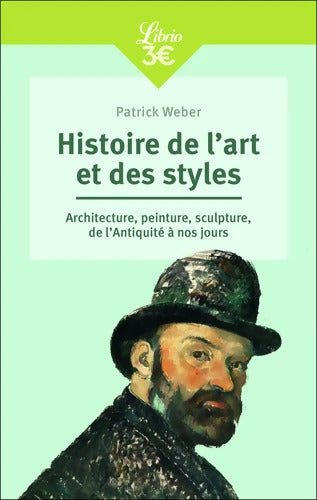 Histoire de l'art et des styles : Architecture peinture sculpture de l'Antiquité à nos jours - Patrick Weber - Livre