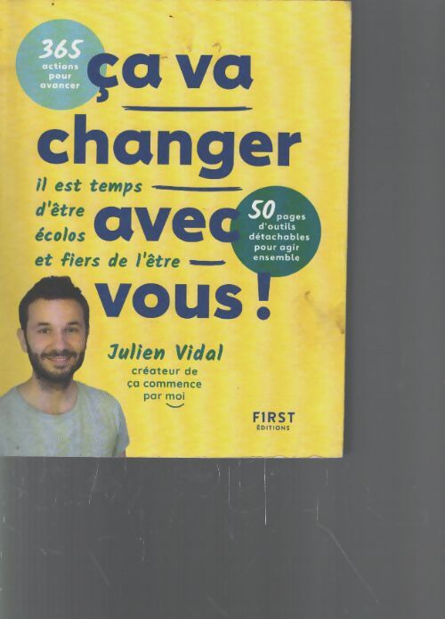 Ca va changer avec vous ! Il est temps d'être écolos et fiers de l'être - 365 actions pour avancer 50 pages d'outils outils détachables pour agir ensemble - Julien Vidal - Livre