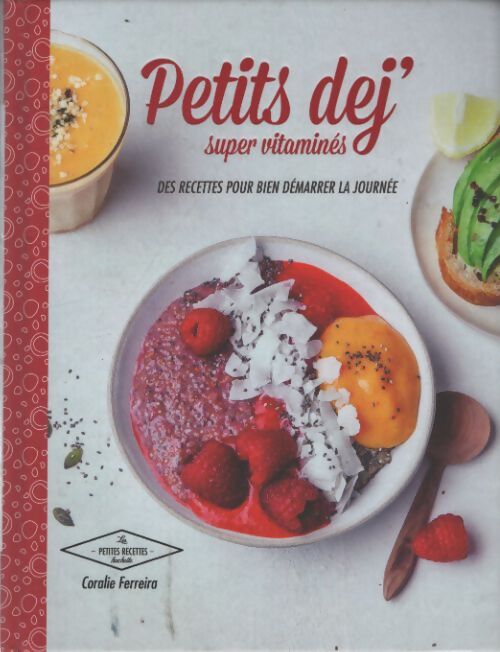 Petits déj super vitaminés : 30 recettes pour bien commencer la journée - Coralie Ferreira - Livre