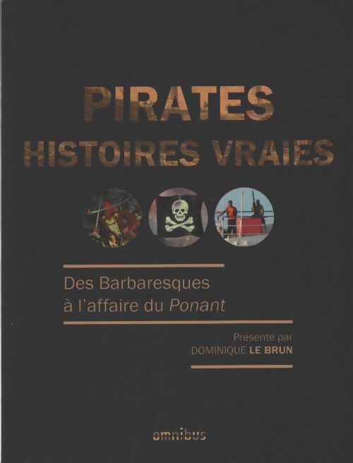 Pirates histoires vraies - année de la mer 2024-2025 : Des barbaresques à l'affaire du ponant - Dominique Le Brun - Livre